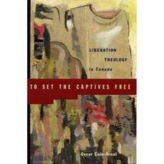 To Set the Captives Free: Liberation Theology in Canada Paperback, Between the Lines(CA)