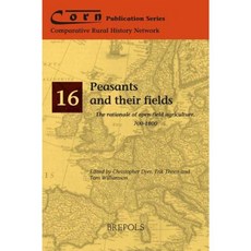 Peasants and Their Fields: The Rationale of Open-Field Agriculture 700-1800 Paperback, Brepols Publishers