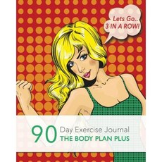 Lets Go... 3 in a Row: 90 Day Exercise Journal - The Body Plan Plus Paperback, Createspace Independent Publishing Platform