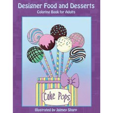 Designer Food and Desserts Coloring Book: A Beautifully Delicious Coloring Experience Paperback, Createspace Independent Publishing Platform