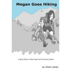 Megan Goes Hiking: A Spirit Guide a Ghost Tiger and One Scary Mother! Paperback, Createspace Independent Publishing Platform