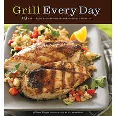 Grill Every Day: 125 Fast-Track Recipes for Weeknights at the Grill Paperback, Chronicle Books (CA)