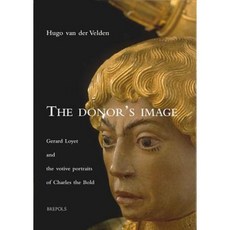 The Donor's Image: Gerard Loyet and the Votive Portraits of Charles the Bold Hardcover, Brepols Publishers