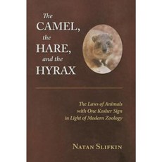 The Camel the Hare and the Hyrax: The Laws of Animals with One Kosher Sign in Light of Modern Zoology Hardcover, Zoo Torah