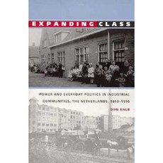 Expanding Class: Power and Everyday Politics in Industrial Communities the Netherlands 1850-1950 Paperback, Duke University Press