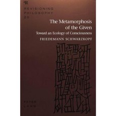 The Metamorphosis of the Given: Toward an Ecology of Consciousness Hardcover, Peter Lang Gmbh, Internationaler Verlag Der W