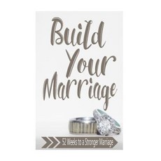 Build Your Marriage Journal: 52 Weeks to a Stronger Marriage Paperback, Createspace Independent Publishing Platform