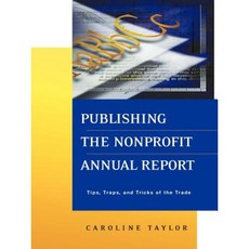 Publishing the Nonprofit Annual Report: Tips Traps and Tricks of the Trade 平裝版, Jossey-Bass