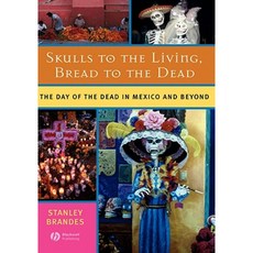 Skulls to the Living Bread to the Dead: The Day of the Dead in Mexico and Beyond 精裝版, Wiley-Blackwell