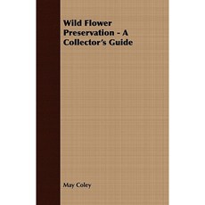 Wild Flower Preservation - A Collector's Guide Paperback, Ind Press