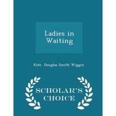 Ladies in Waiting - Scholar's Choice Edition Paperback