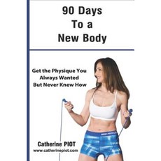 90 Days to a New Body: Get the Physique You Ever Wanted But Never Knew How Paperback, Solutions ACT