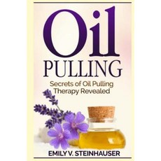 Oil Pulling: Secrets of Oil Pulling Therapy Revealed Paperback, Createspace Independent Publishing Platform