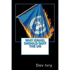 Why Israel Should Quit the Un Paperback, Createspace Independent Publishing Platform