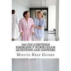 300 Cen (Certified Emergency Nurse) Exam Questions and Answers Paperback, Createspace Independent Publishing Platform