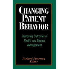 Changing Patient Behavior: Improving Outcomes in Health and Disease Management Hardcover, Jossey-Bass