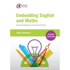Embedding English and Maths: Practical Strategies for Fe and Post-16 Tutors Paperback, Critical Publishing