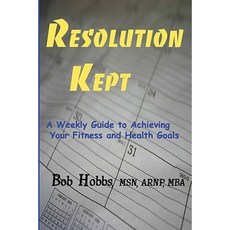 Resolution Kept: A Weekly Guide to Achieving Your Fitness and Health Goals Paperback, Createspace