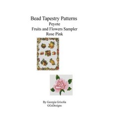 Bead Tapestry Patterns Peyote Fruits and Flowers Sampler Rose Pink Paperback, Createspace Independent Publishing Platform