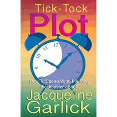 Tick-Tock Plot: How to Speed-Write the Next Blockbuster eBook Paperback, Createspace Independent Publishing Platform