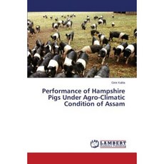 Performance of Hampshire Pigs Under Agro-Climatic Condition of Assam Paperback, LAP Lambert Academic Publishing