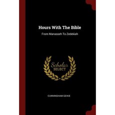 Hours with the Bible: From Manasseh to Zedekiah Paperback, Andesite Press