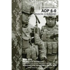 Army Doctrine Publication Adp 6-0 Mission Command May 2012 Paperback, Createspace Independent Publishing Platform