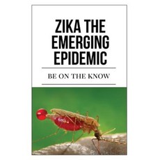 Zika the Emerging Epidemic: Be on the Know Paperback, Createspace Independent Publishing Platform