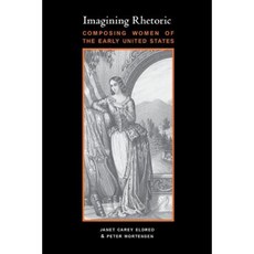Imagining Rhetoric: Composing Women of the Early United States Paperback, University of Pittsburgh Press