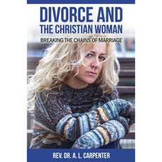 Divorce and the Christian Woman: Breaking the Chains of Marriage Paperback, Createspace Independent Publishing Platform