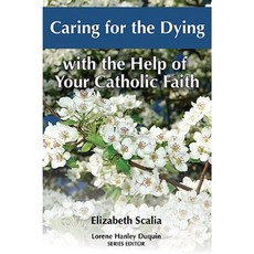 Caring for the Dying with the Help of Your Catholic Faith Paperback, Our Sunday Visitor (IN)