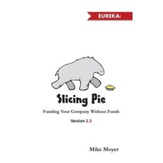 Slicing Pie: Funding Your Company Without Funds Paperback, Lake Shark Ventures, LLC