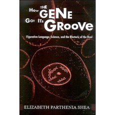 How the Gene Got Its Groove: Figurative Language Science and the Rhetoric of the Real Hardcover, State University of New York Press