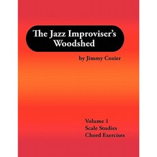 The Jazz Improviser's Woodshed - Volume 1 Scale Studies Chord Exercises Paperback, Jimmy Cozier