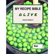 My Recipe Bible - Olive: Private Property Paperback, Createspace Independent Publishing Platform
