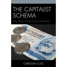 The Capitalist Schema: Time Money and the Culture of Abstraction Hardcover, Lexington Books