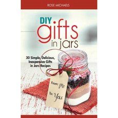 DIY Gifts in Jars: 30 Simple Delicious Inexpensive Gifts in Jars Recipes Paperback, Createspace Independent Publishing Platform