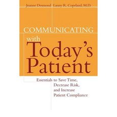Communicating with Today's Patient: Essentials to Save Time Decrease Risk and Increase Patient Compliance 平裝版, Jossey-Bass