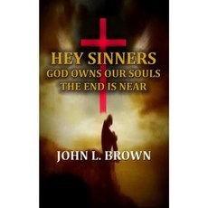 Hey Sinners: God Owns Our Souls the End Is Near Paperback, Createspace Independent Publishing Platform