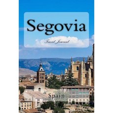 Segovia: Spain Travel Journal Paperback, Createspace Independent Publishing Platform