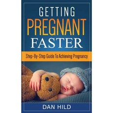 Getting Pregnant Faster: Step-By-Step Guide to Achieving Pregnancy Paperback, Createspace Independent Publishing Platform