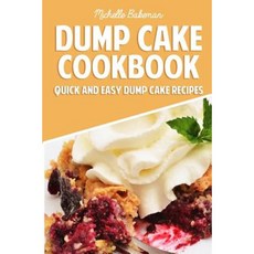 Dump Cake Cookbook: Quick and Easy Dump Cake Recipes Paperback, Createspace Independent Publishing Platform