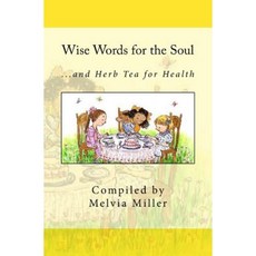 Wise Words for the Soul: ...and Herb Tea for Health Paperback, Createspace Independent Publishing Platform