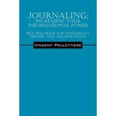 Journaling: Increasing Your Informational Power: Self-Help Book for Individuals Groups and Organizations Paperback, Outskirts Press