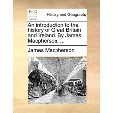 An Introduction to the History of Great Britain and Ireland. by James MacPherson ... Paperback, Gale Ecco, Print Editions