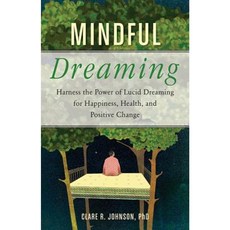 Mindful Dreaming: Harness the Power of Lucid Dreaming for Happiness Health and Positive Change Paperback, Conari Press