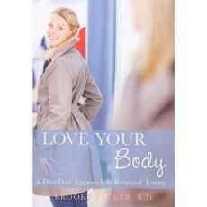Love Your Body: A Diet-Free Approach to Balanced Eating Paperback, Walnut Springs Press
