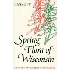 Spring Flora of Wisconsin: A Manual of Plants Growing Without Cultivation and Flowering Before June 15 Paperback, University of Wisconsin Press