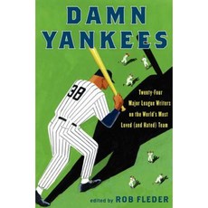 Damn Yankees: Twenty-Four Major League Writers on the World's Most Loved (and Hated) Team Hardcover, Ecco Press