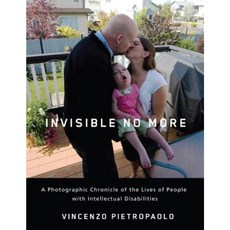 Invisible No More: A Photographic Chronicle of the Lives of People with Intellectual Disabilities Hardcover, Rutgers University Press